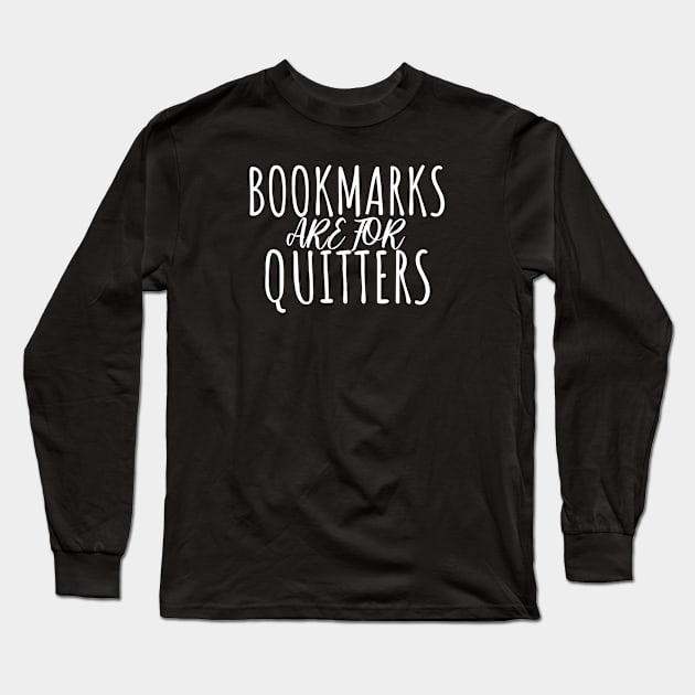 Bookworm bookmarks are for quitters Long Sleeve T-Shirt by maxcode